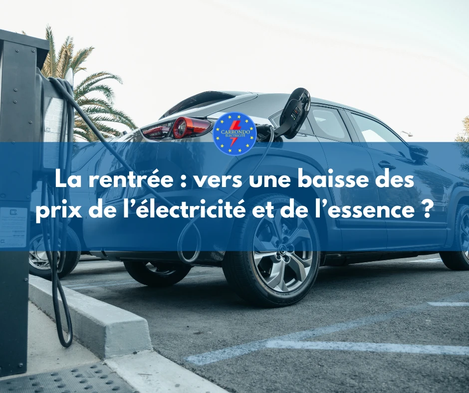 La rentrée : vers une baisse des prix de l’électricité et de l’essence en France ?